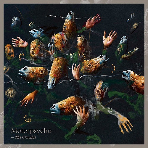 Motorpsycho - The Crucible 2019