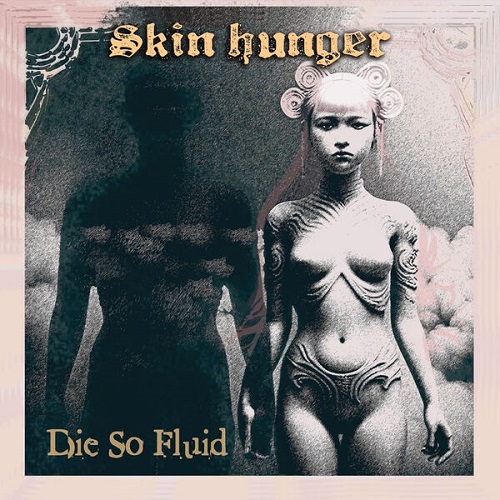 Die So Fluid - Skin Hunger 2024