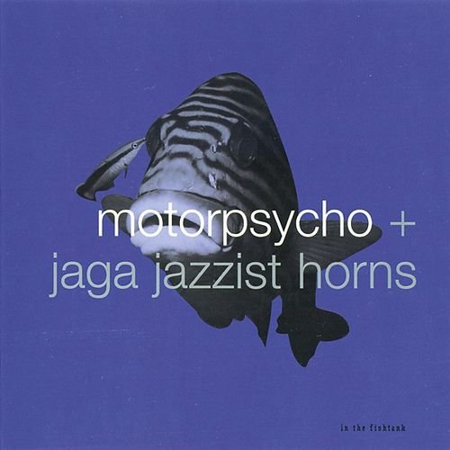 Motorpsycho + Jaga Jazzist Horns - In The Fishtank (2003)