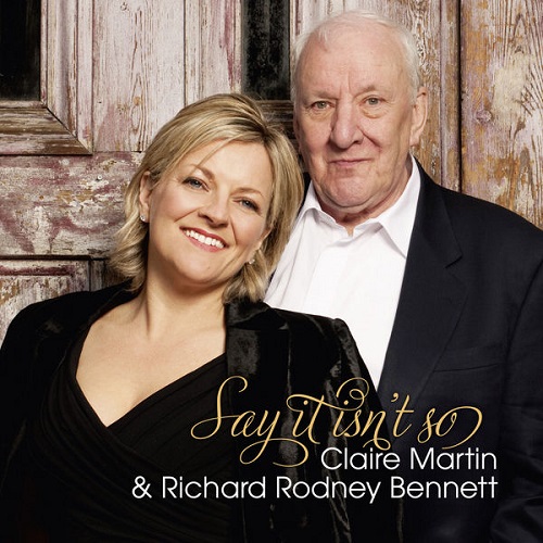 Claire Martin and Richard Rodney Bennett - Say It Isn't So 2013