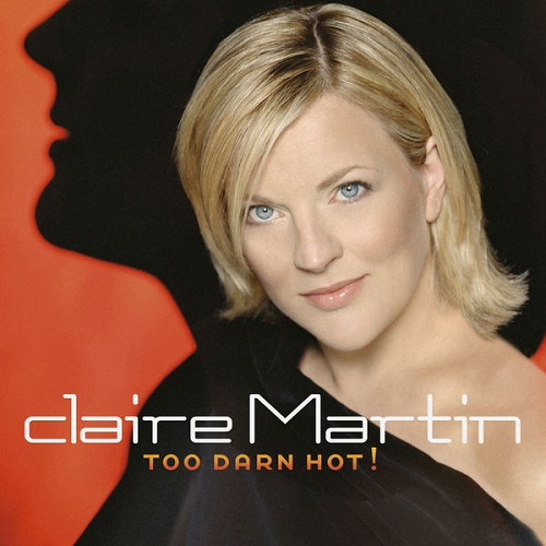 Claire Martin - Too Darn Hot 2002