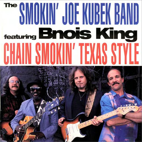 The Smokin' Joe Kubek Band Featuring Bnois King - Chain Smokin' Texas Style (1992)