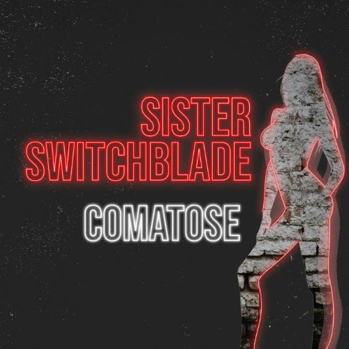 Sister Switchblade - Comatose (2021)