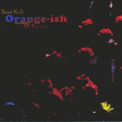 Brett Kull - Orange-ish Blue (2002)