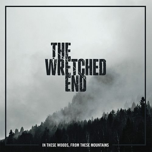 The Wretched End - In These Woods, From These Mountains (2016)