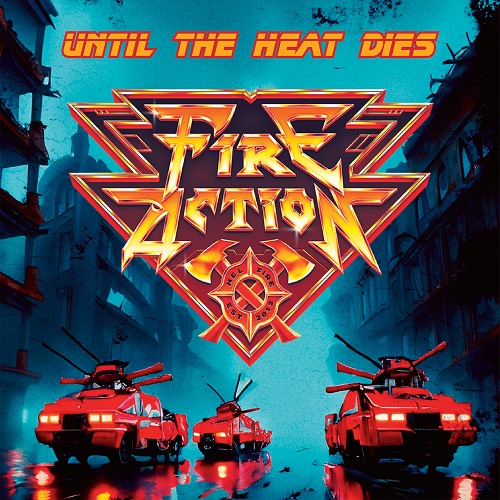 Fire Action - Until The Heat Dies 2024