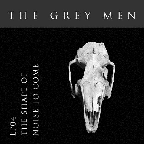 The Grey Men - The Shape Of Noise To Come 2024