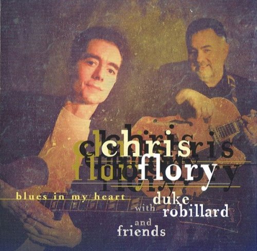 Chris Flory With Duke Robillard And Friends - Blues In My Heart (2003)(2007)