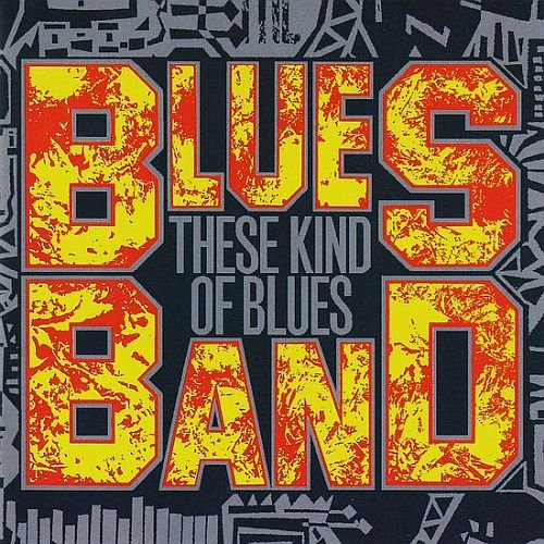 The Blues Band - These Kind Of Blues (1986)