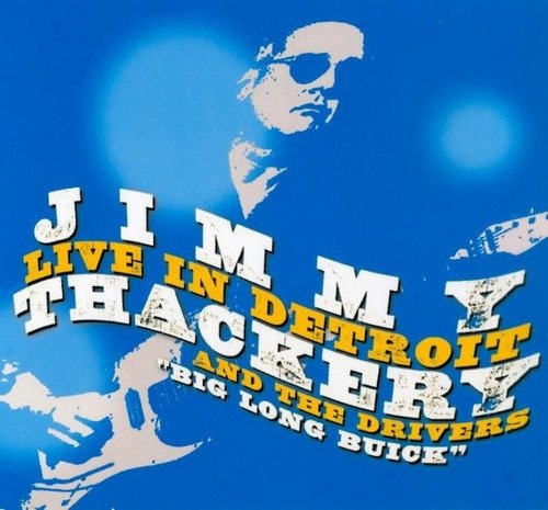 Jimmy Thackery & The Drivers - Live In Detroit Big Long Buick (2010)