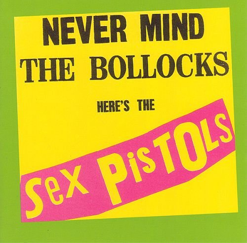 Sex Pistols - Never Mind the Bollocks Here’s the Sex Pistols (1977)