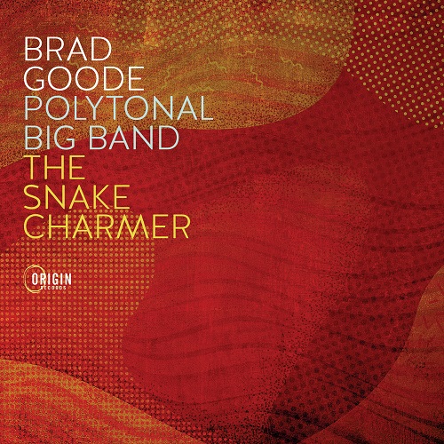 Brad Goode - Polytonal Big Band: The Snake Charmer 2025