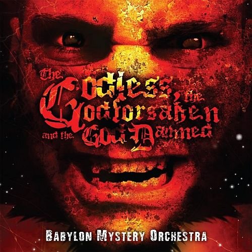 Babylon Mystery Orchestra - The Godless The Godforsaken And The God Damned (2010)