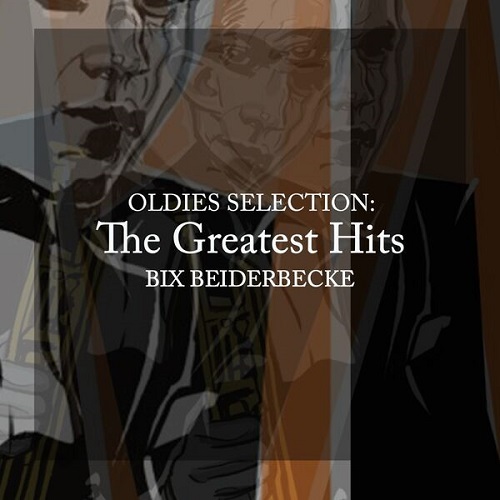 Bix Beiderbecke - Oldies Selection, the Greatest Hits (Remastered) 2025