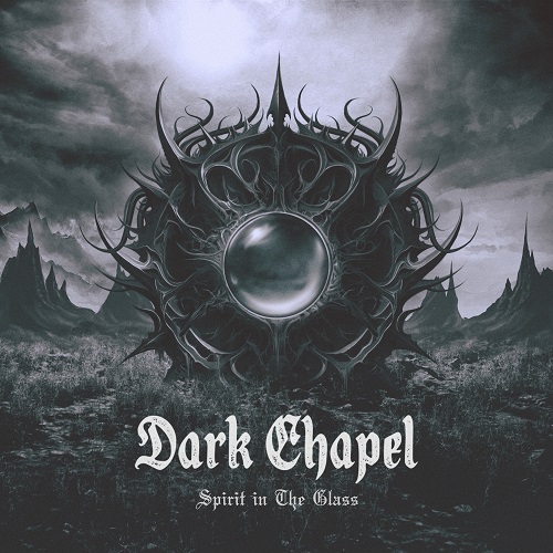 Dark Chapel - Spirit In The Glass 2025