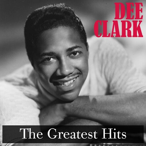 Dee Clark - The Greatest Hits (Remastered) 2025