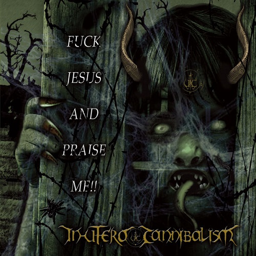 In Utero Cannibalism - Fuck Jesus And Praise Me!! 2025