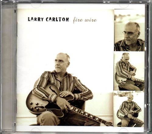 LARRY CARLTON «Fire Wire» (TH 2005 RCA Victor ⁄ Sony BMG Thailand • 82876 70363 2)