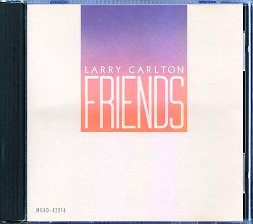 LARRY CARLTON «Friends» (1983) (US 1989 MCA Records, Inc. • MCAD-42214)