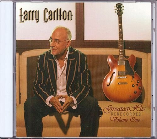 LARRY CARLTON «Greatest Hits Rerecorded Volume One» (US 2007 335 Records, Inc. • CD335-0607)
