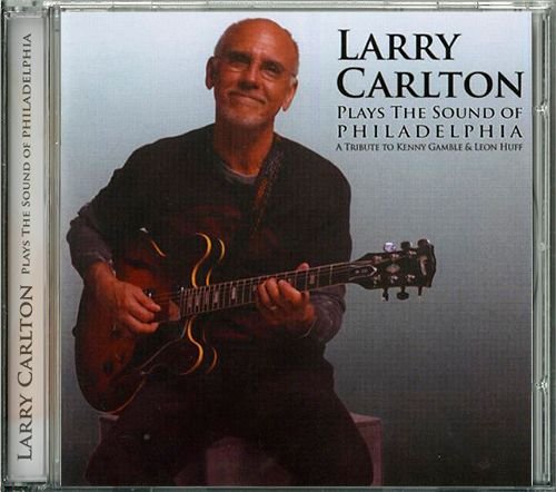 LARRY CARLTON «Plays The Sound Of Philadelphia» (US 2010 Premium Music Solutions, LLC • 884502694307)