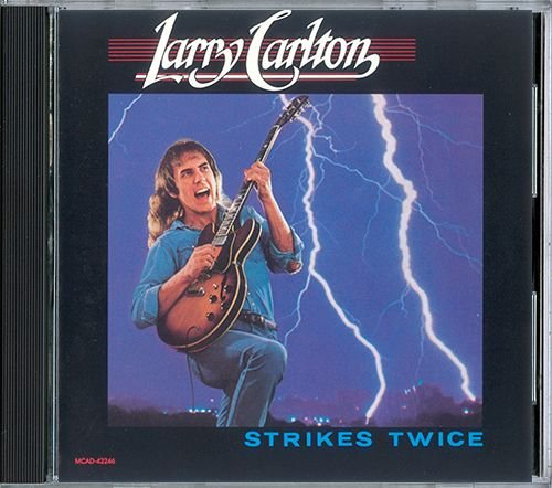 LARRY CARLTON «Strikes Twice» (1980) (US 1988 MCA Records, Inc. • MCAD-42246)