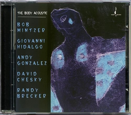 BOB MINTZER, GIOVANNI HIDALGO, ANDY GONZALEZ, DAVID CHESKY, RANDY BRECKER «The Body Acoustic» (US 2004 Chesky Records, Inc. • JD274)