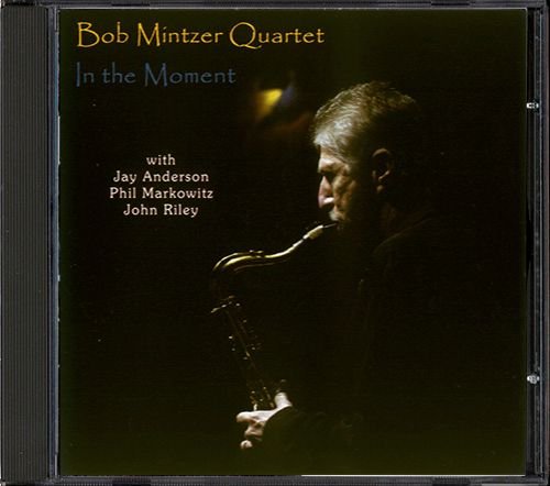 BOB MINTZER QUARTET «In The Moment» (US 2006 Art Of Life Records • AL1024-2)