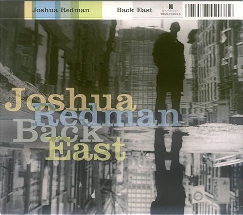 JOSHUA REDMAN «Back East» (DE 2007 Nonesuch Records Inc. • 7559-79993-8)