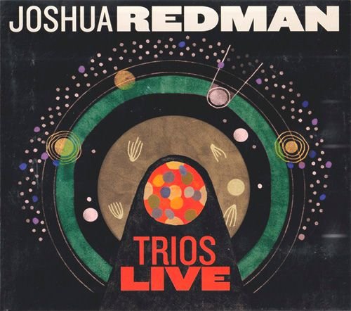 JOSHUA REDMAN «Trios Live» (DE 2014 Nonesuch Records Inc. • 7559-79561-7)