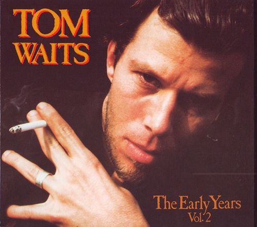 TOM WAITS 1993. «The Early Years, Vol.2» (US 2010 Manifesto Records, Inc. • MFO 40602)