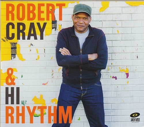 ROBERT CRAY, HI RHYTHM «Robert Cray & Hi Rhythm» (US 2017 Jay-Vee Records • JV2017)