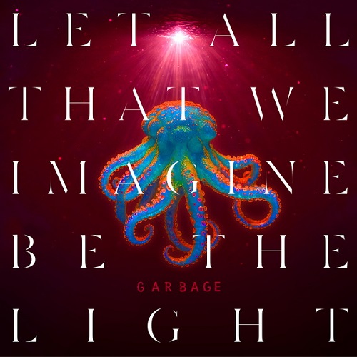 Garbage - Let All That We Imagine Be The Light 2025