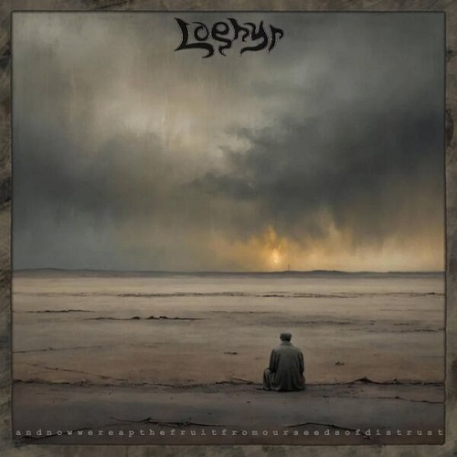 Loghyr - And Now We Reap The Fruit From Our Seeds Of Distrust 2025