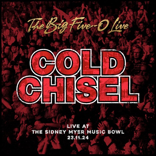 Cold Chisel - The Big Five-0 Live (Live 2024) 2025