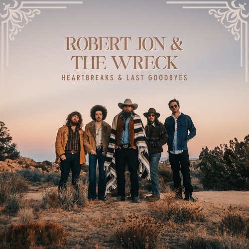 Robert Jon & The Wreck - Heartbreaks & Last Goodbyes 2025