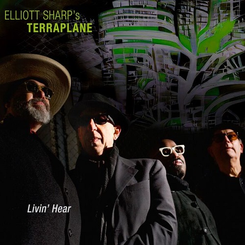 Elliott Sharp's Terraplane - Livin' Hear 2025