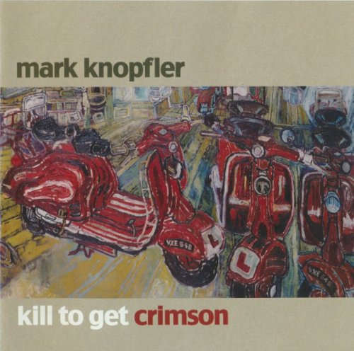 Mark Knopfler - Kill To Get Crimson (2007)