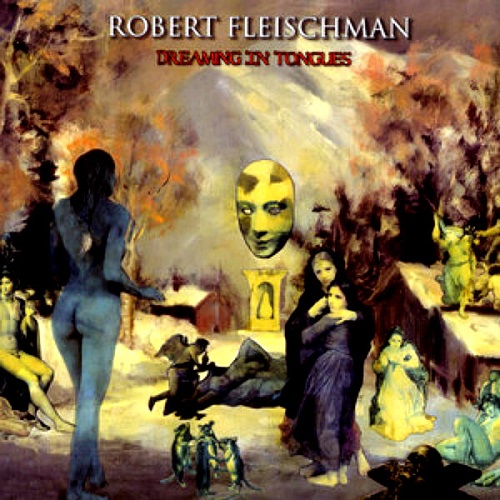 Robert Fleischman - Dreaming in Tongues (2025 Remastered) 2004