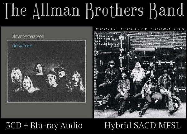 Allman Brothers Band - 1970 Idlewild South: 3CD + Blu-ray / 1971 At Fillmore East: Hybrid SACD MFSL